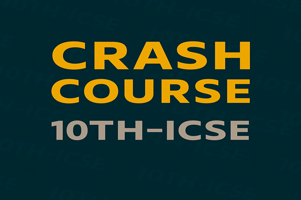 Crash Course – Class 10 ICSE